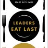 Leaders Eat Last by Simon Sinek leaders eat last