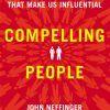 Compelling People by Matthew Kohut and John Neffinger Compelling People